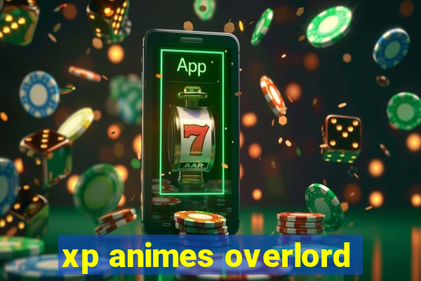 xp animes overlord
